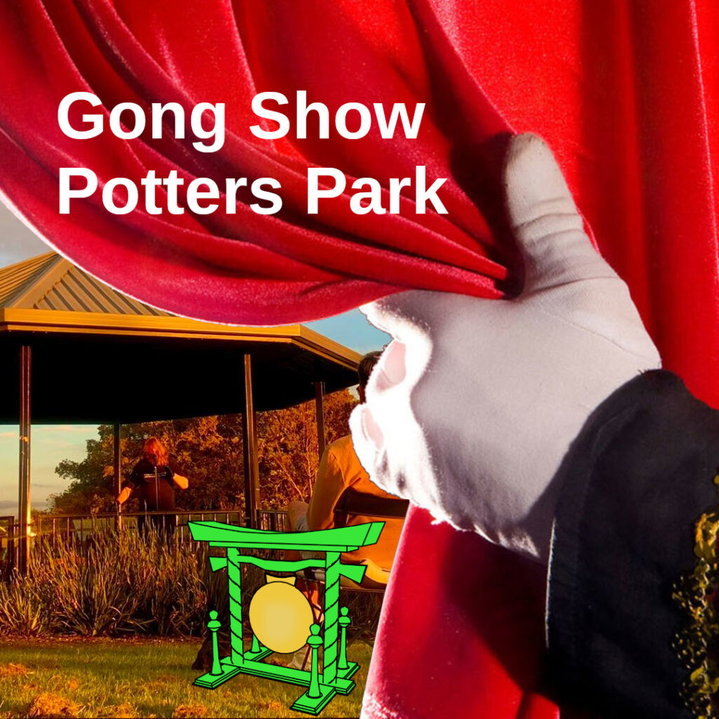 A gloved hand pulls back a curtain revealing a comedian performing in Potters Park Gazebo. A gong is floating in front of the curtain. Text: Gong Show Potters Park